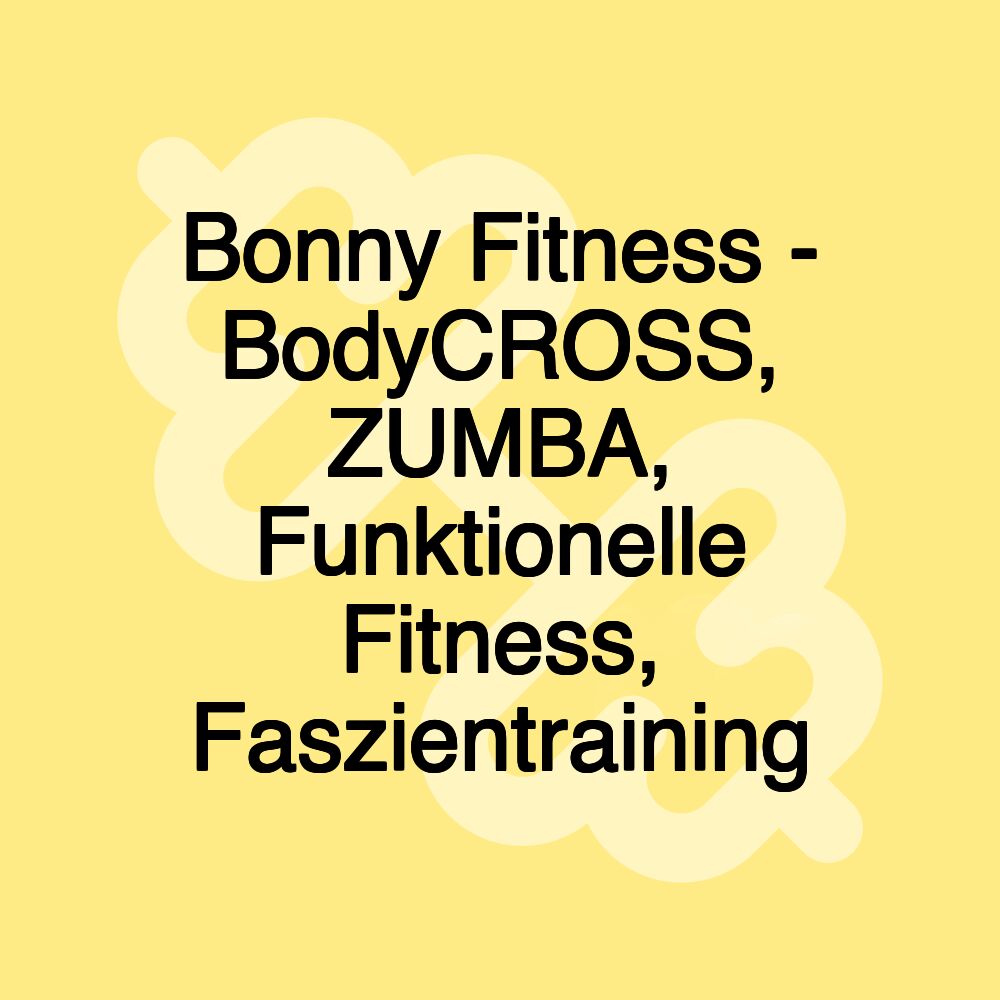 Bonny Fitness - BodyCROSS, ZUMBA, Funktionelle Fitness, Faszientraining