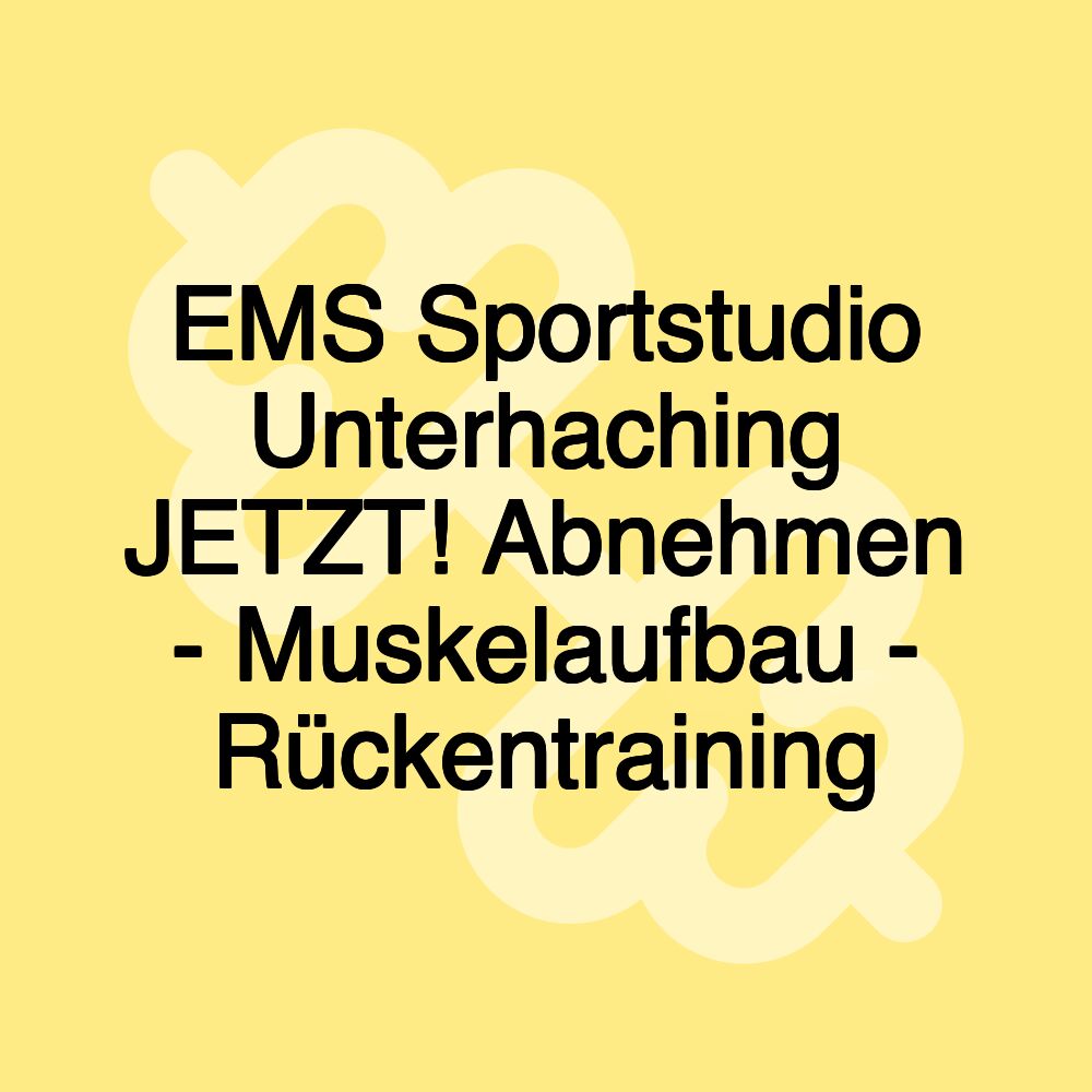 EMS Sportstudio Unterhaching JETZT! Abnehmen - Muskelaufbau - Rückentraining