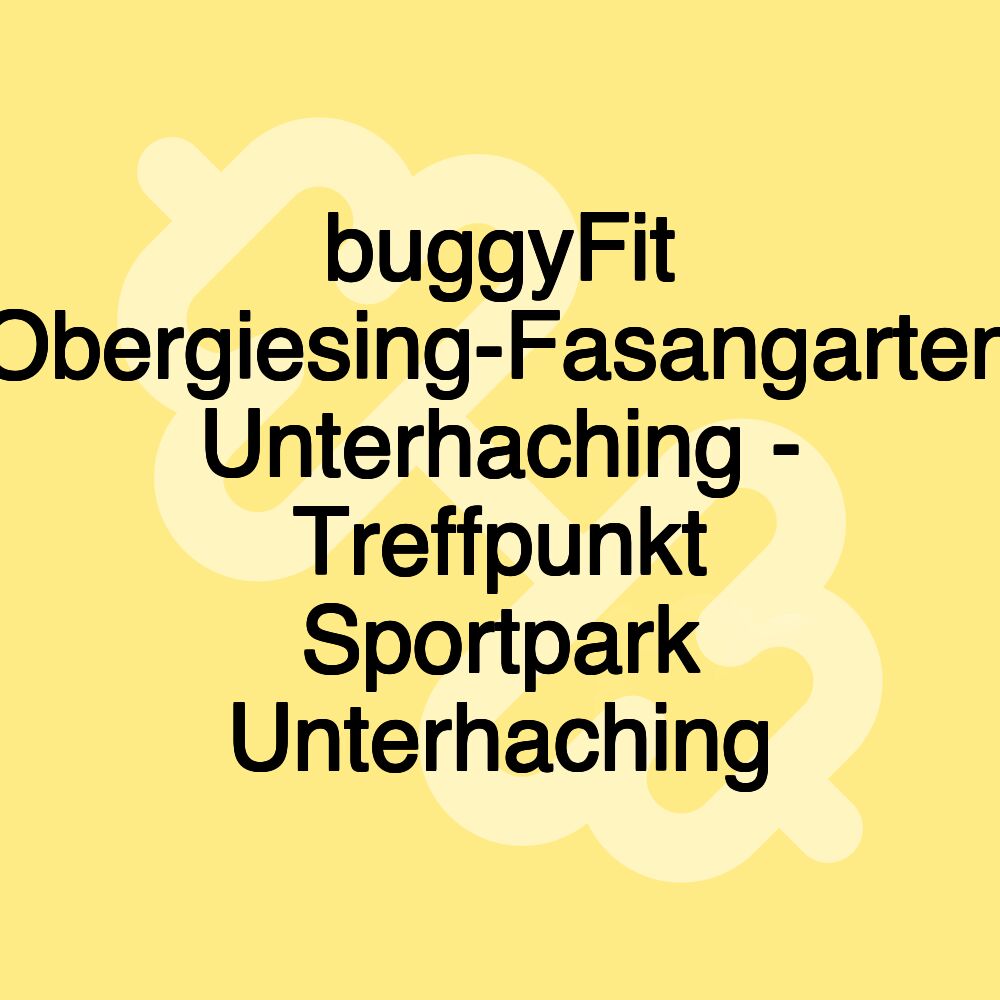 buggyFit Obergiesing-Fasangarten Unterhaching - Treffpunkt Sportpark Unterhaching