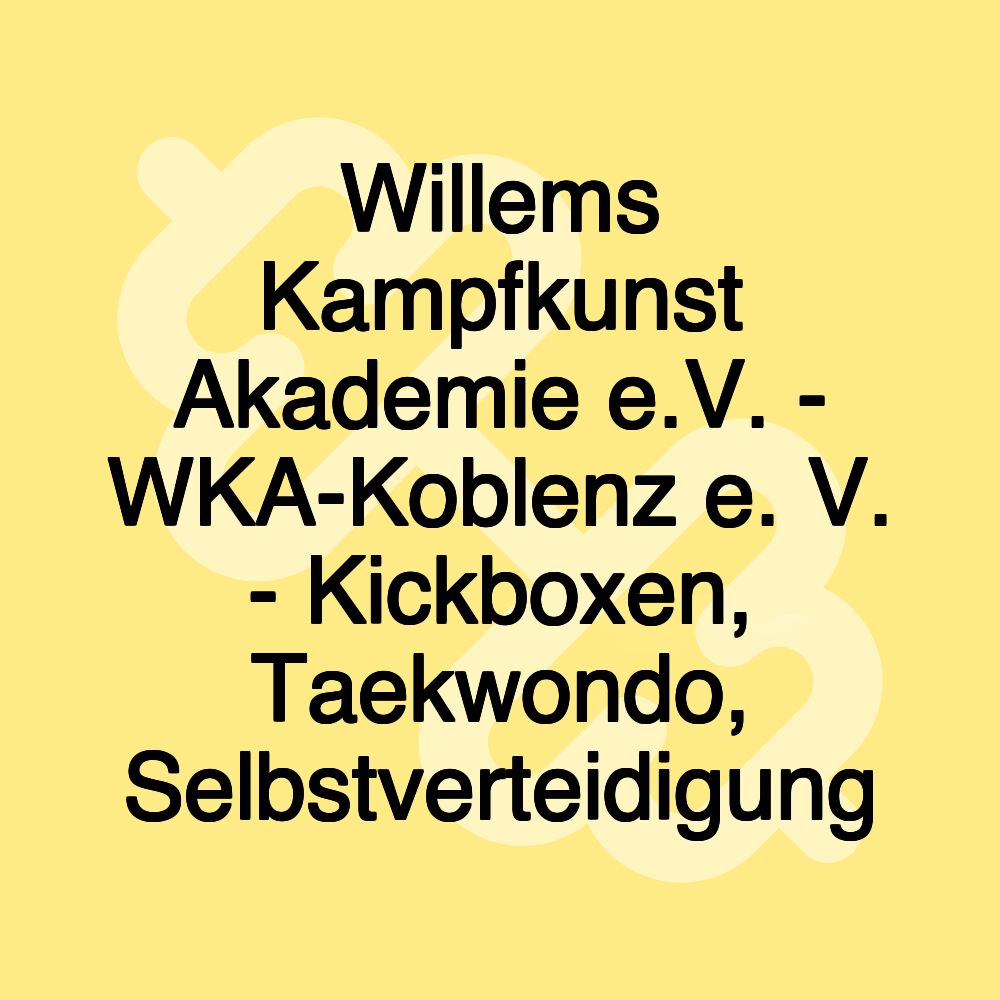 Willems Kampfkunst Akademie e.V. - WKA-Koblenz e. V. - Kickboxen, Taekwondo, Selbstverteidigung