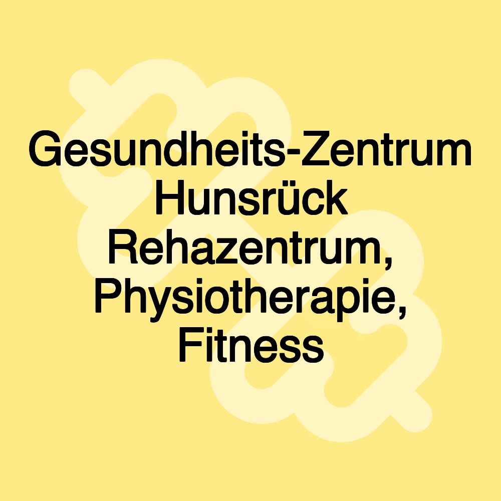 Gesundheits-Zentrum Hunsrück Rehazentrum, Physiotherapie, Fitness