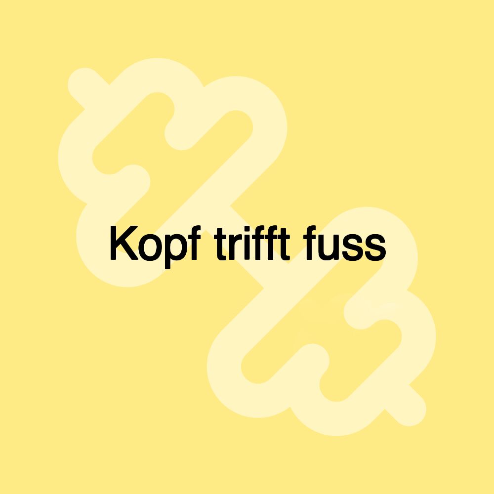 Kopf trifft fuss