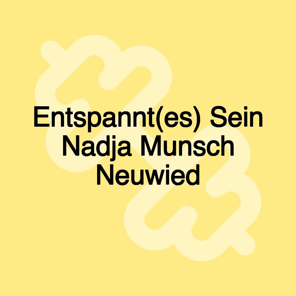 Entspannt(es) Sein Nadja Munsch Neuwied