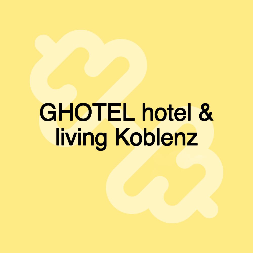 GHOTEL hotel & living Koblenz