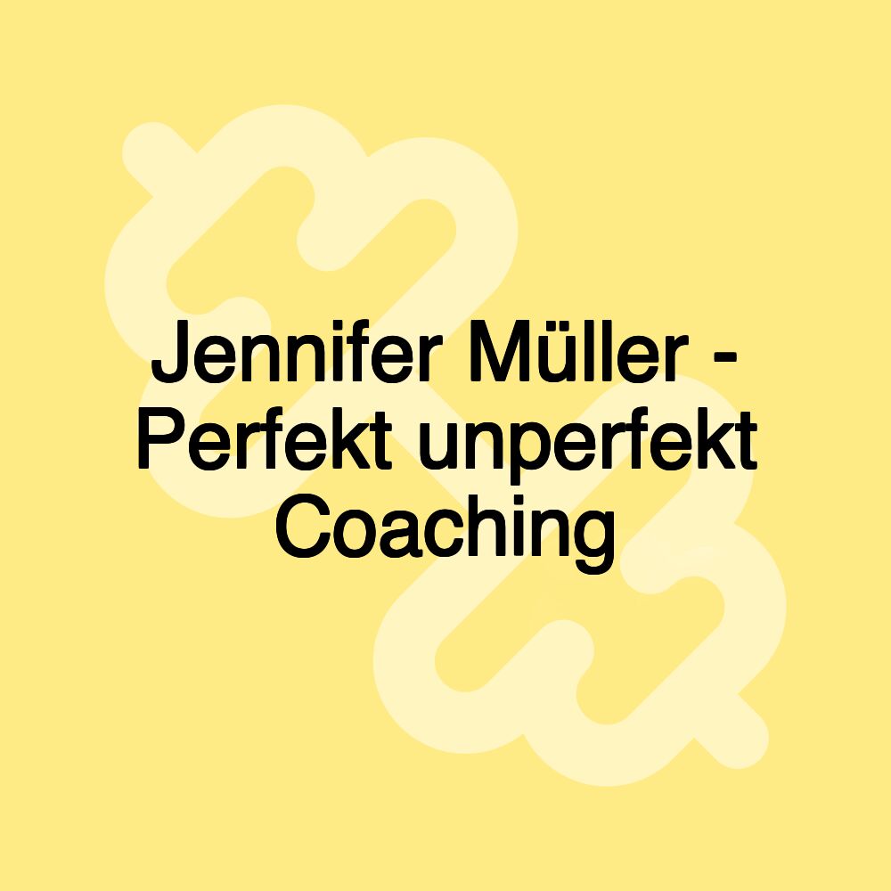 Jennifer Müller - Perfekt unperfekt Coaching