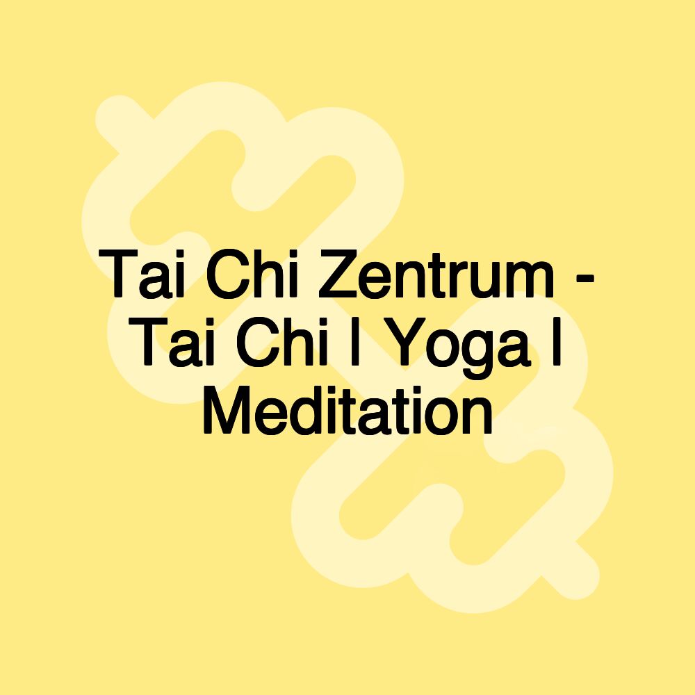 Tai Chi Zentrum - Tai Chi | Yoga | Meditation