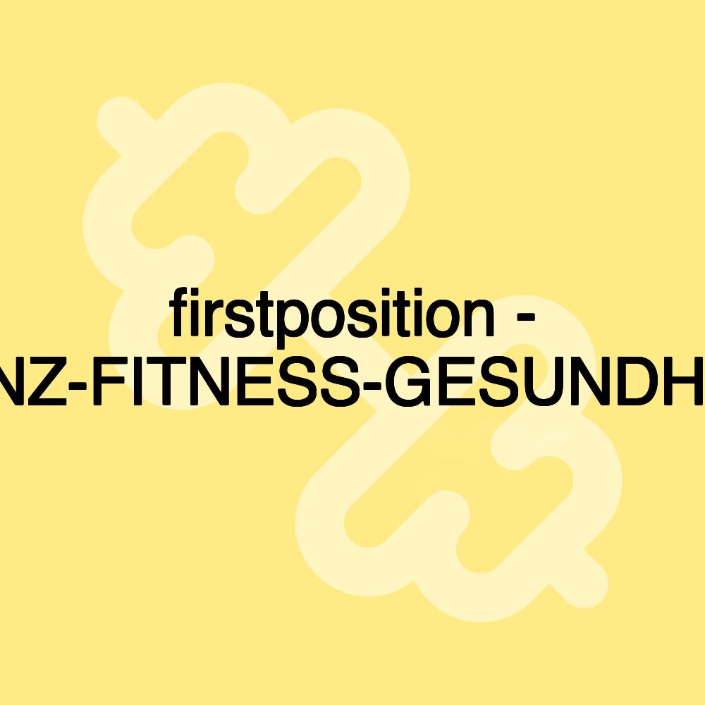 firstposition - TANZ-FITNESS-GESUNDHEIT