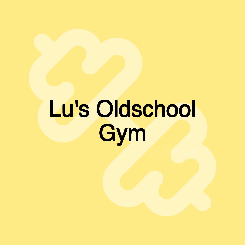 Lu's Oldschool Gym