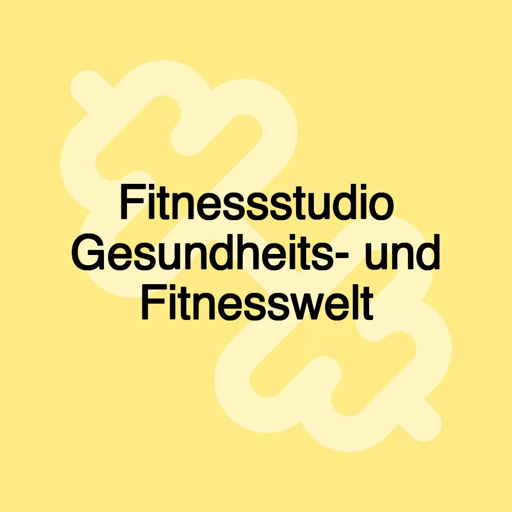 Fitnessstudio Gesundheits- und Fitnesswelt