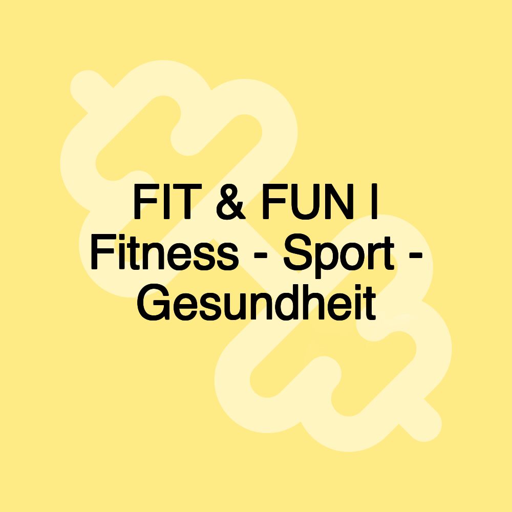 FIT & FUN | Fitness - Sport - Gesundheit