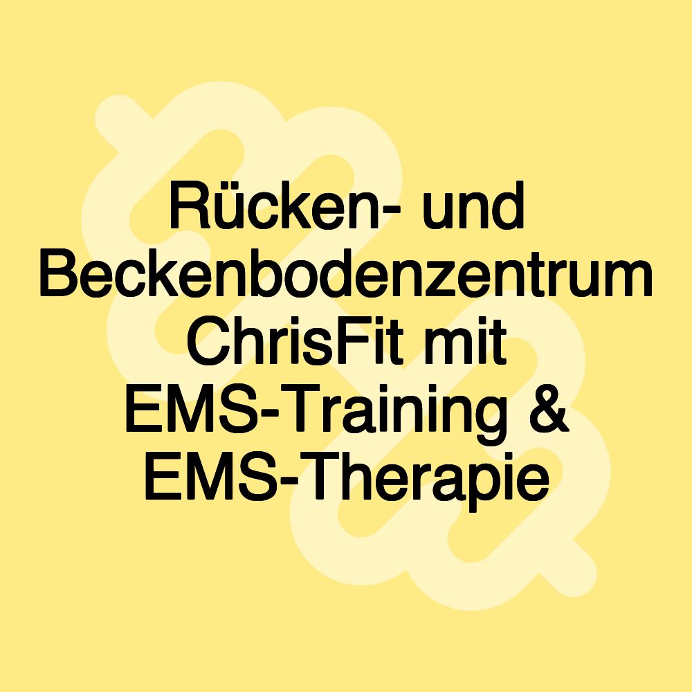 Rücken- und Beckenbodenzentrum ChrisFit mit EMS-Training & EMS-Therapie