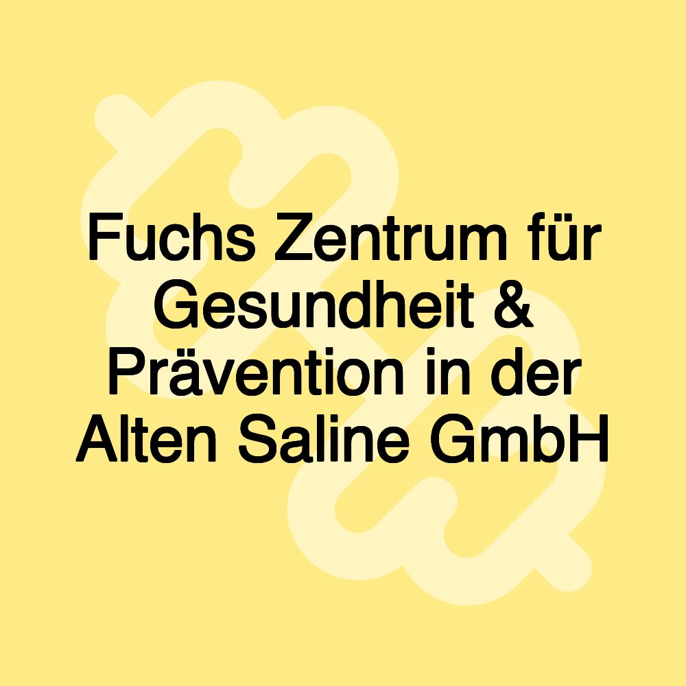 Fuchs Zentrum für Gesundheit & Prävention in der Alten Saline GmbH