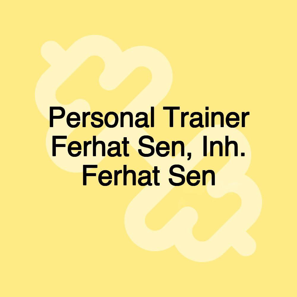 Personal Trainer Ferhat Sen, Inh. Ferhat Sen