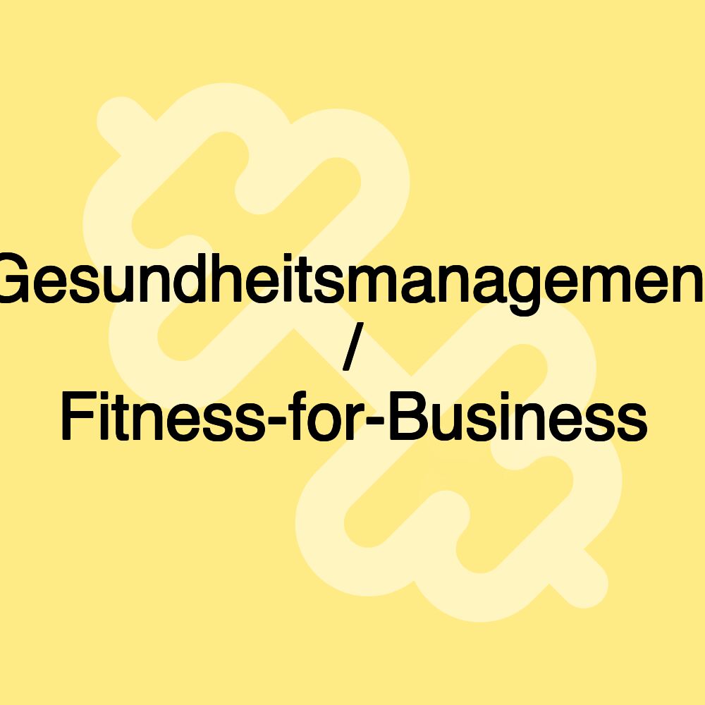 Gesundheitsmanagement / Fitness-for-Business