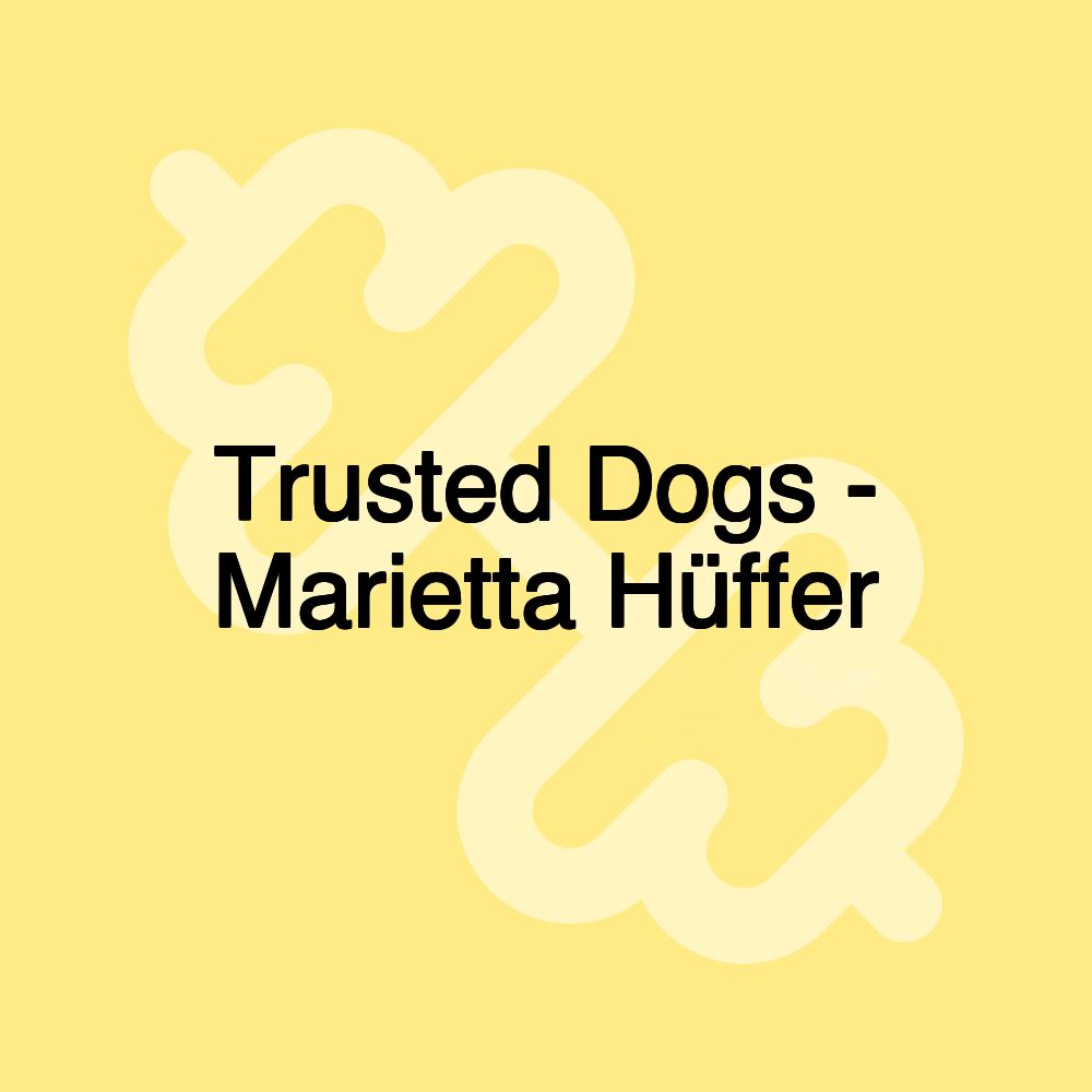 Trusted Dogs - Marietta Hüffer