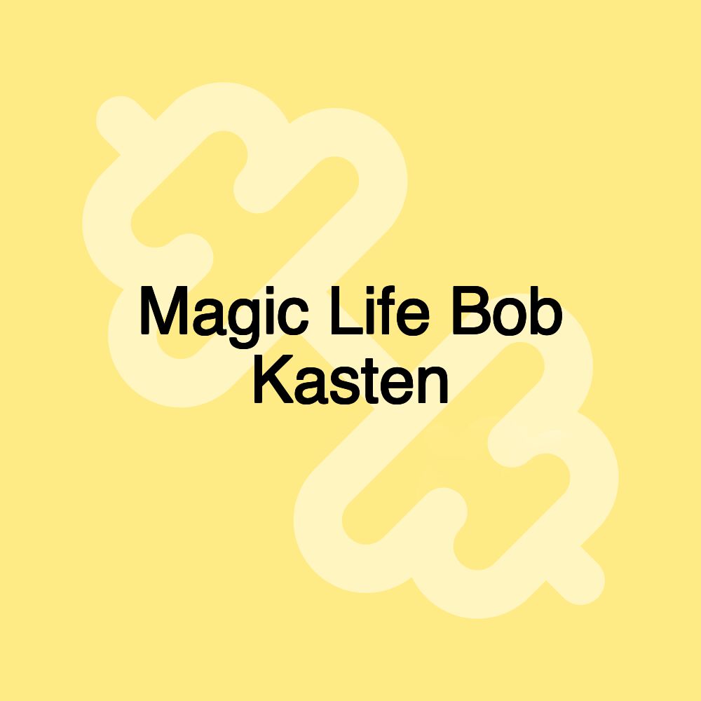 Magic Life Bob Kasten