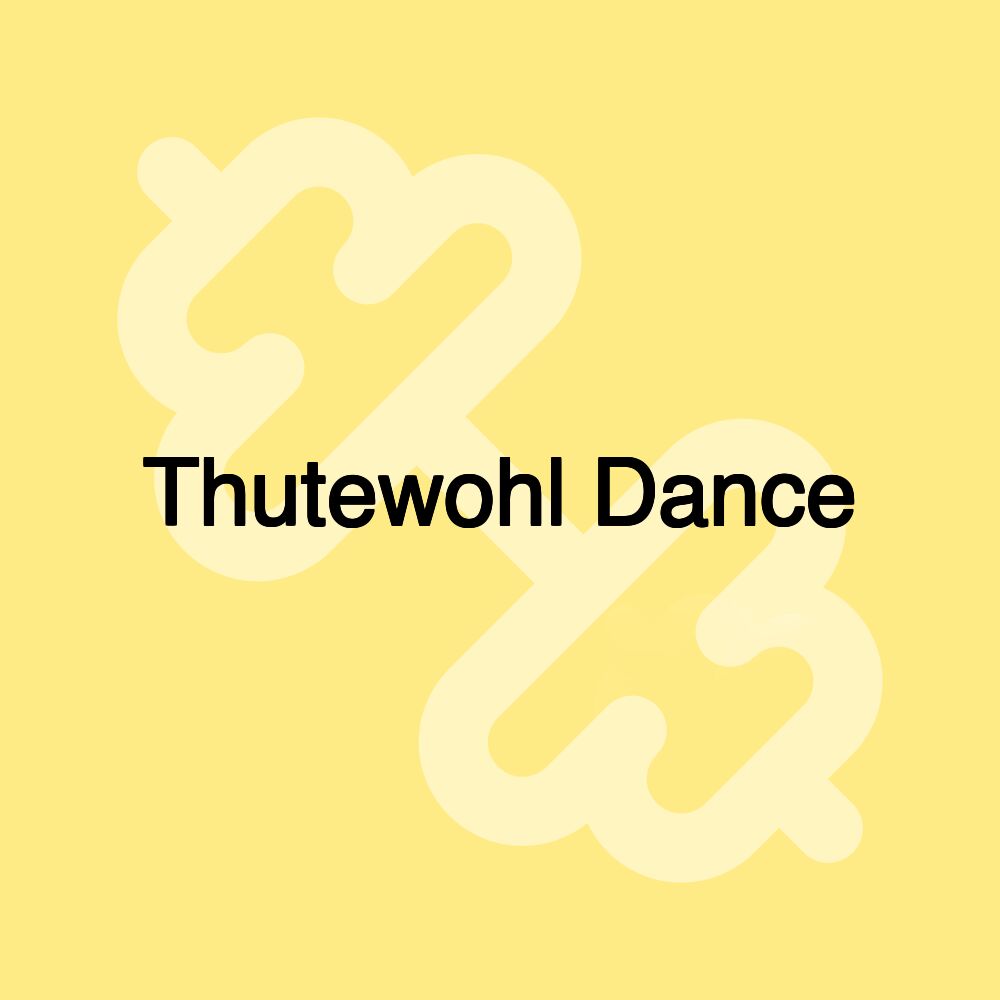 Thutewohl Dance