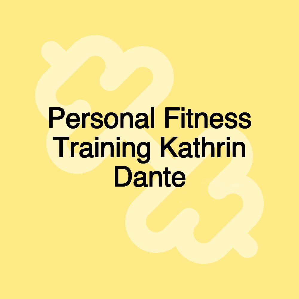 Personal Fitness Training Kathrin Dante