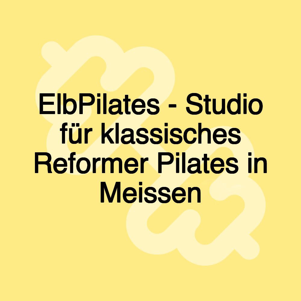 ElbPilates - Studio für klassisches Reformer Pilates in Meissen