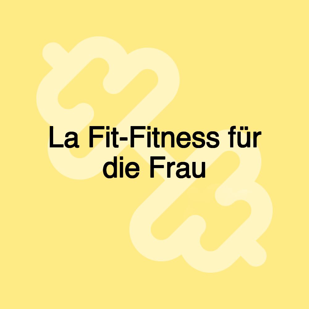 La Fit-Fitness für die Frau