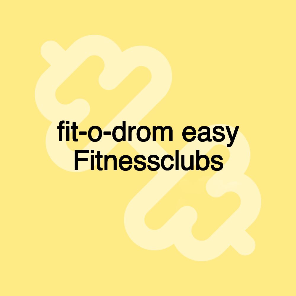 fit-o-drom easy Fitnessclubs