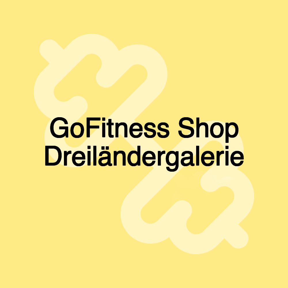 GoFitness Shop Dreiländergalerie