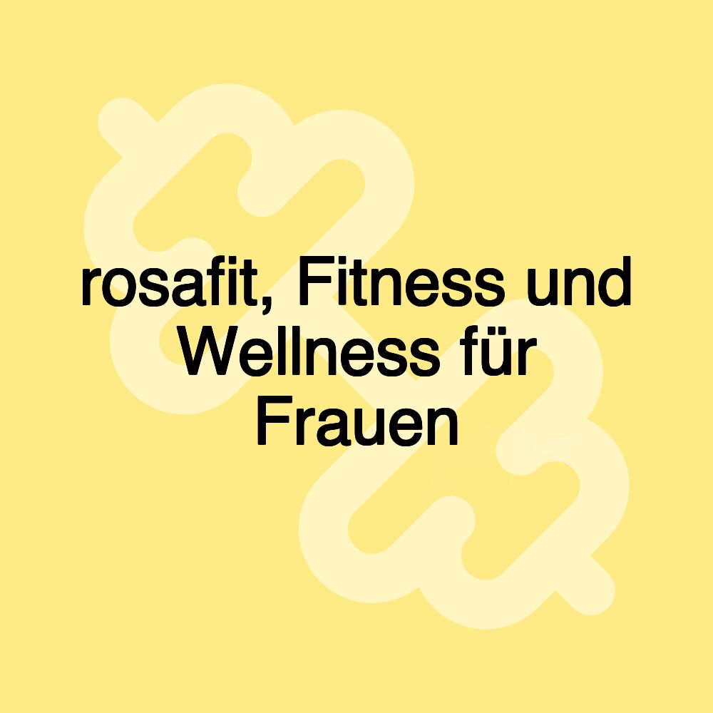 rosafit, Fitness und Wellness für Frauen