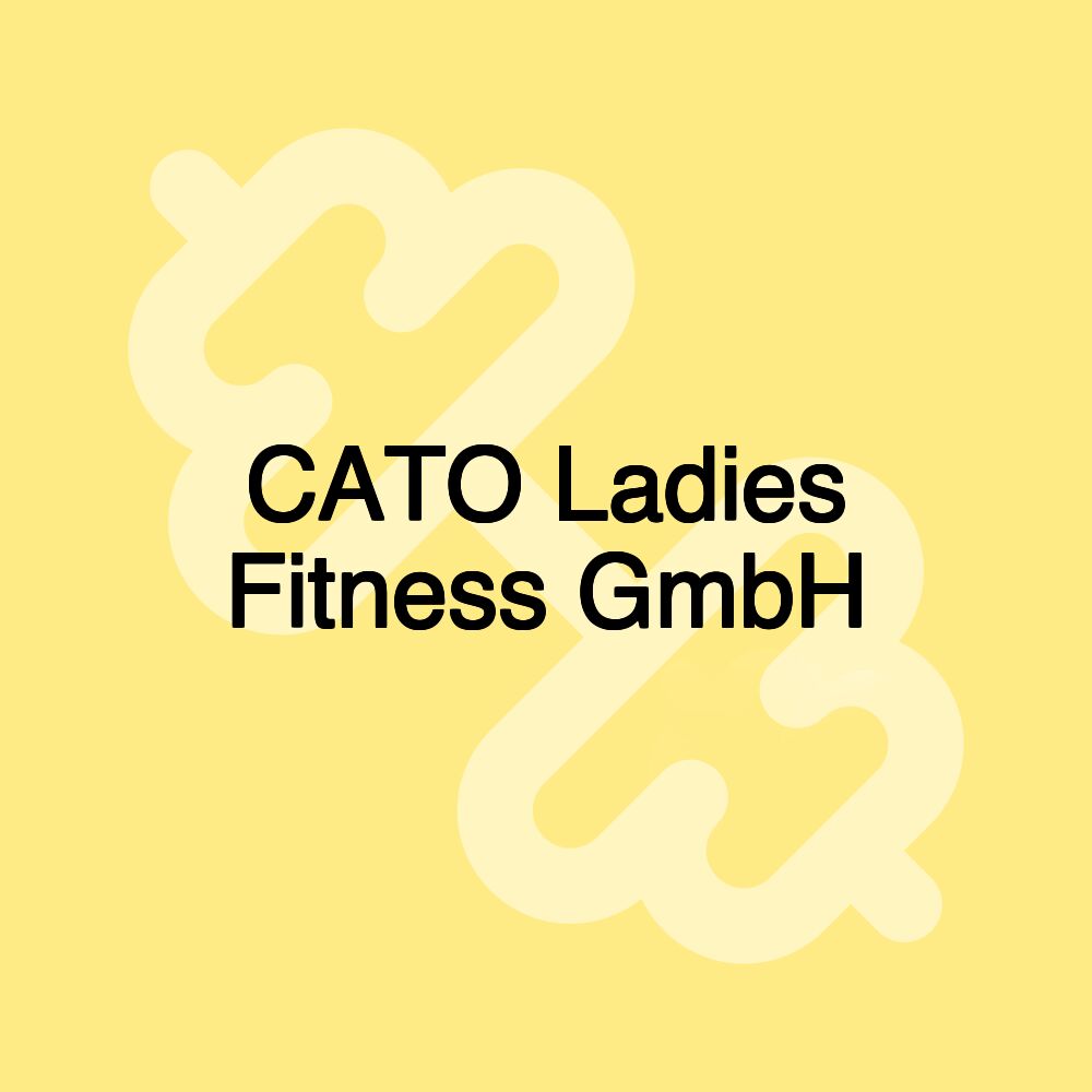 CATO Ladies Fitness GmbH