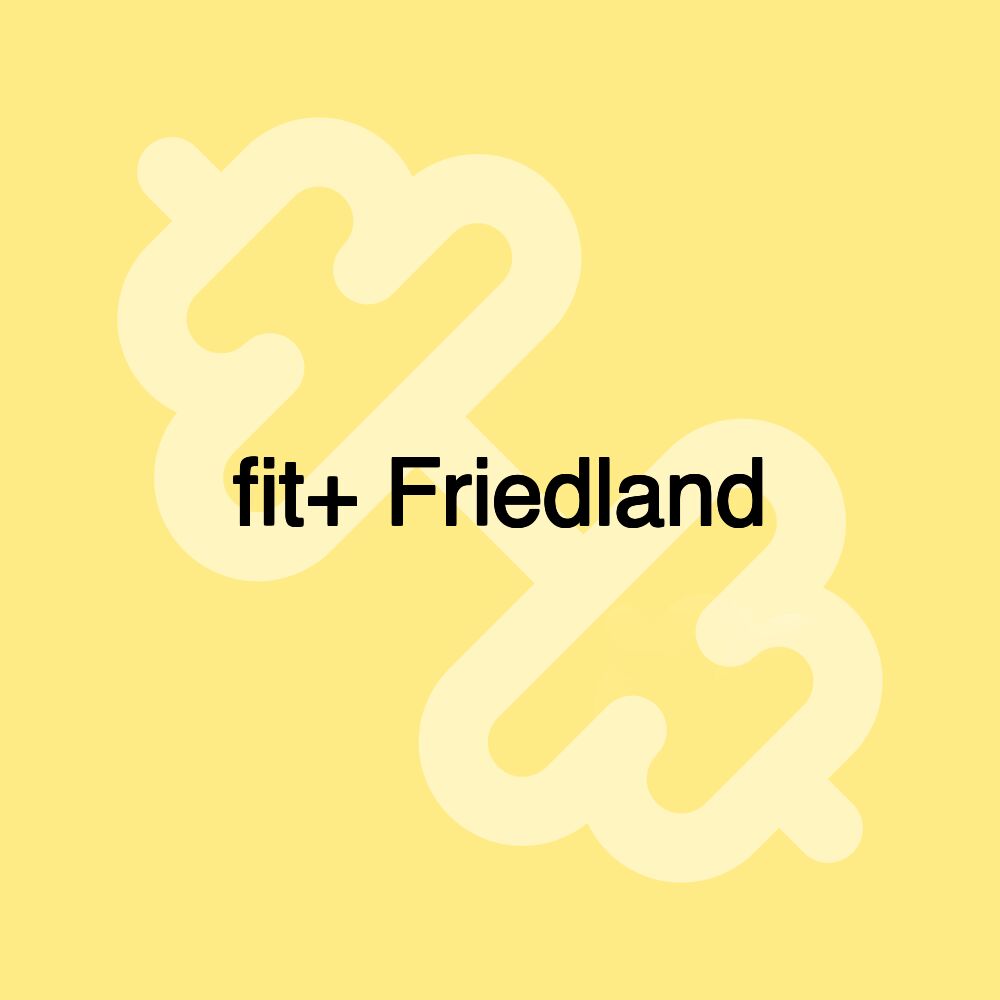 fit+ Friedland