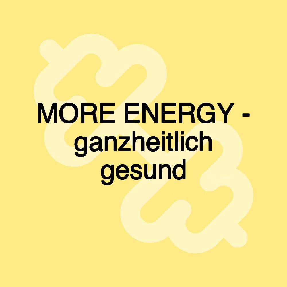 MORE ENERGY - ganzheitlich gesund