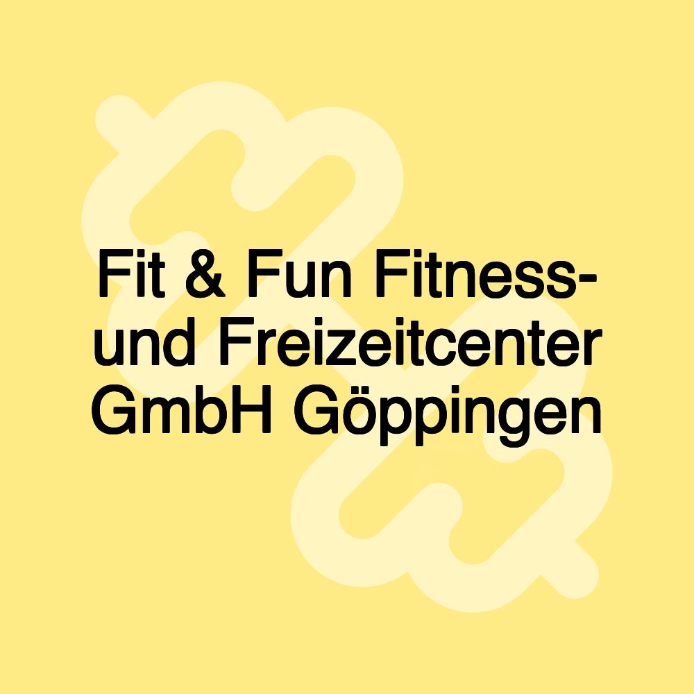 Fit & Fun Fitness- und Freizeitcenter GmbH Göppingen