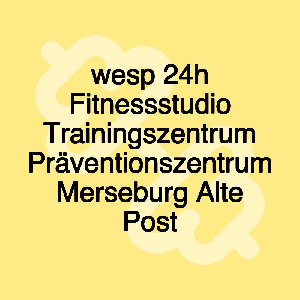 wesp 24h Fitnessstudio Trainingszentrum Präventionszentrum Merseburg Alte Post