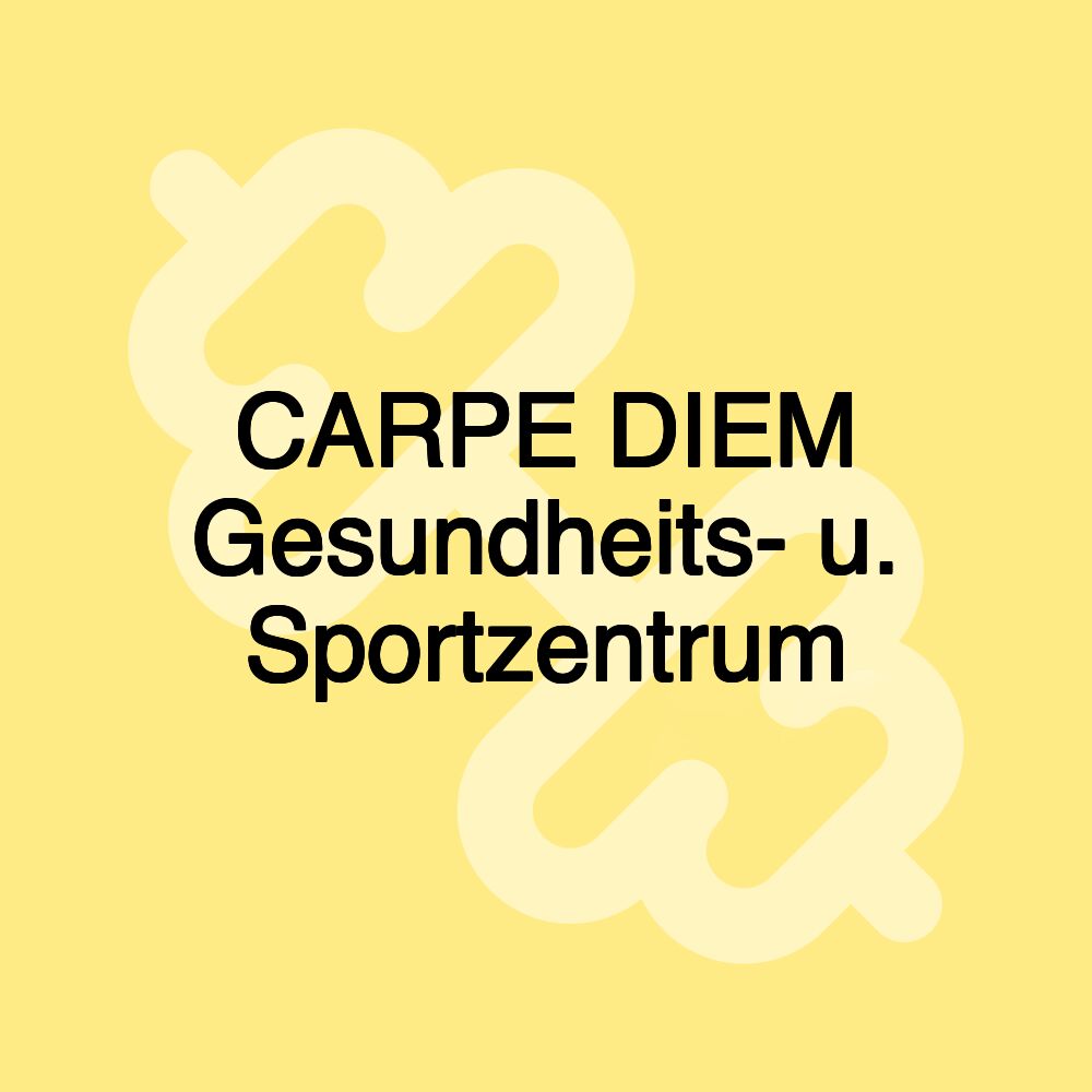 CARPE DIEM Gesundheits- u. Sportzentrum