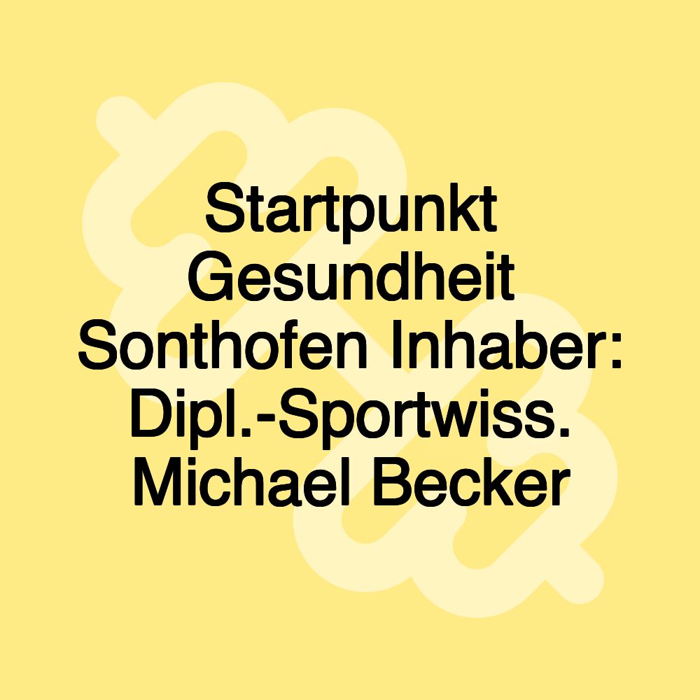 Startpunkt Gesundheit Sonthofen Inhaber: Dipl.-Sportwiss. Michael Becker