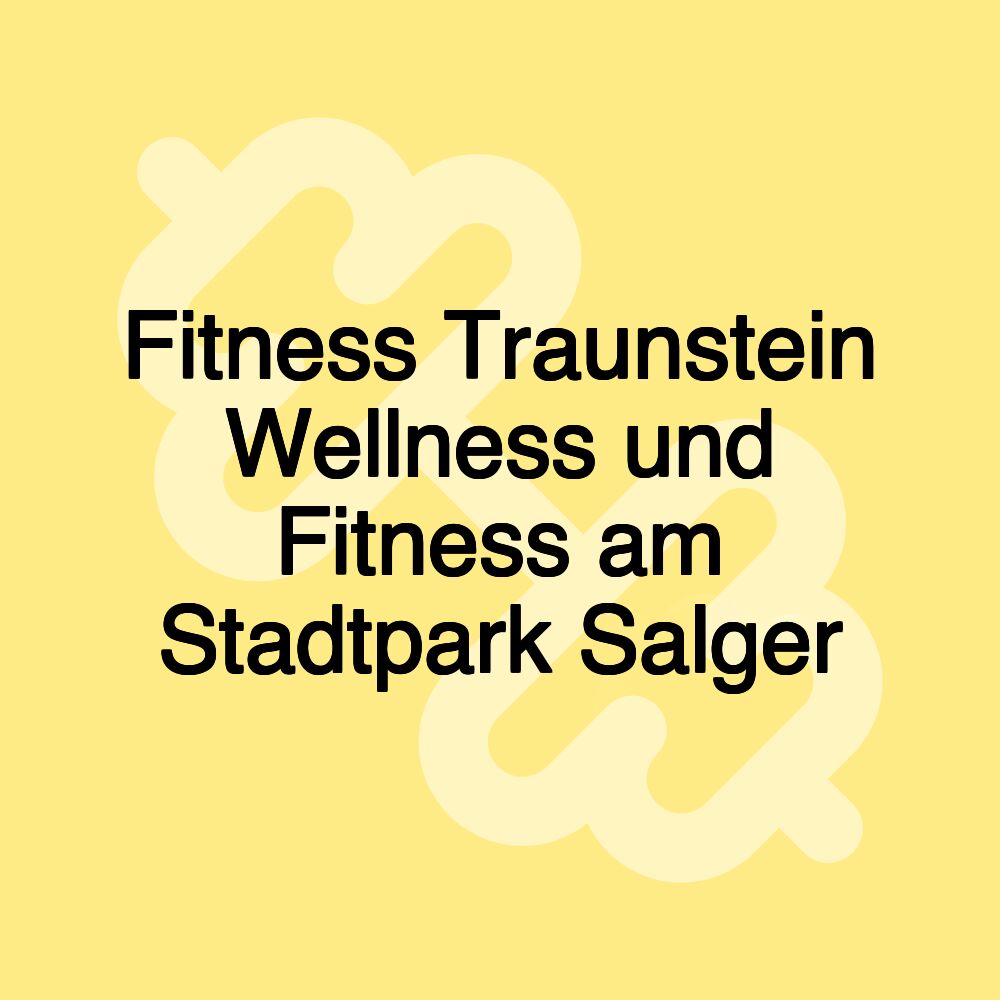 Fitness Traunstein Wellness und Fitness am Stadtpark Salger