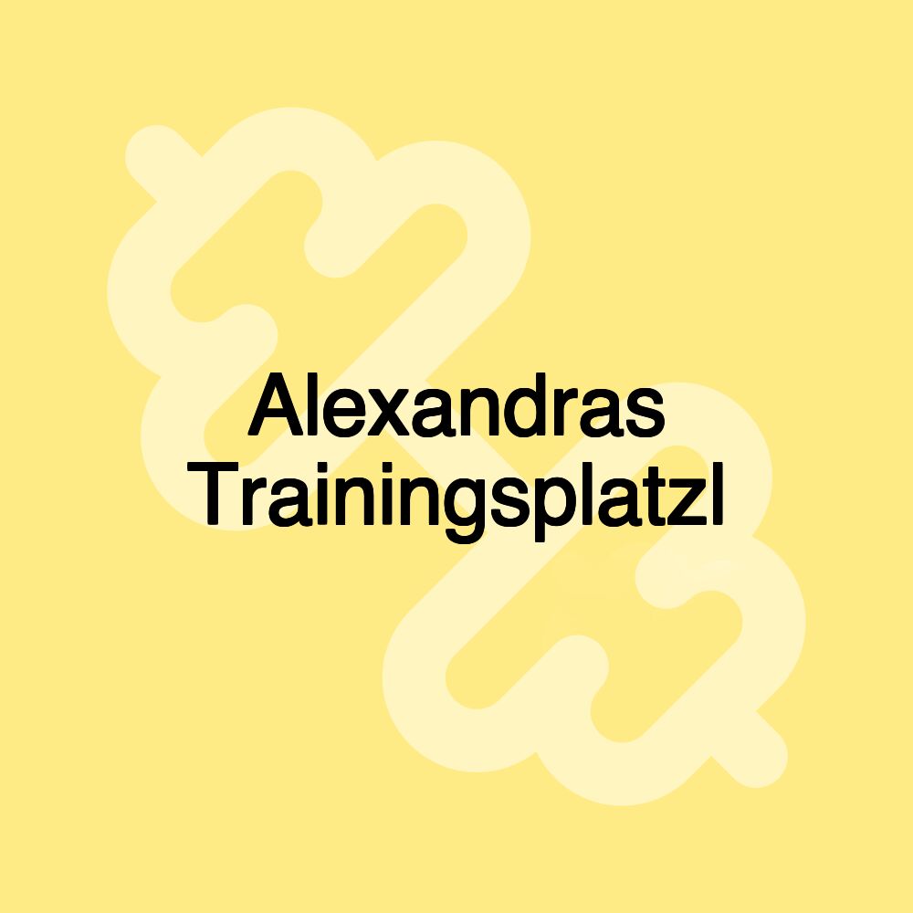 Alexandras Trainingsplatzl