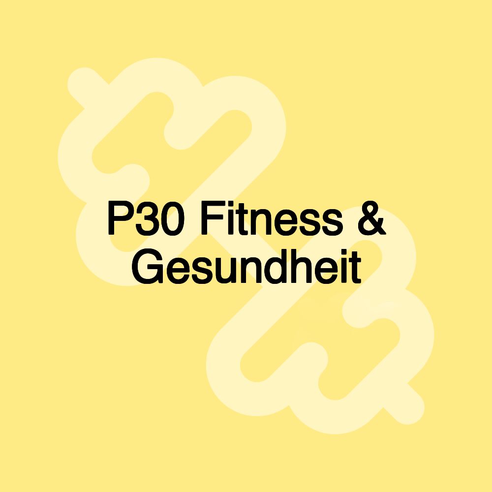 P30 Fitness & Gesundheit