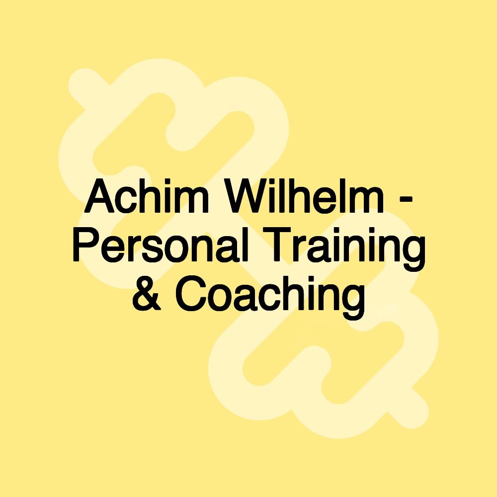 Achim Wilhelm - Personal Training & Coaching