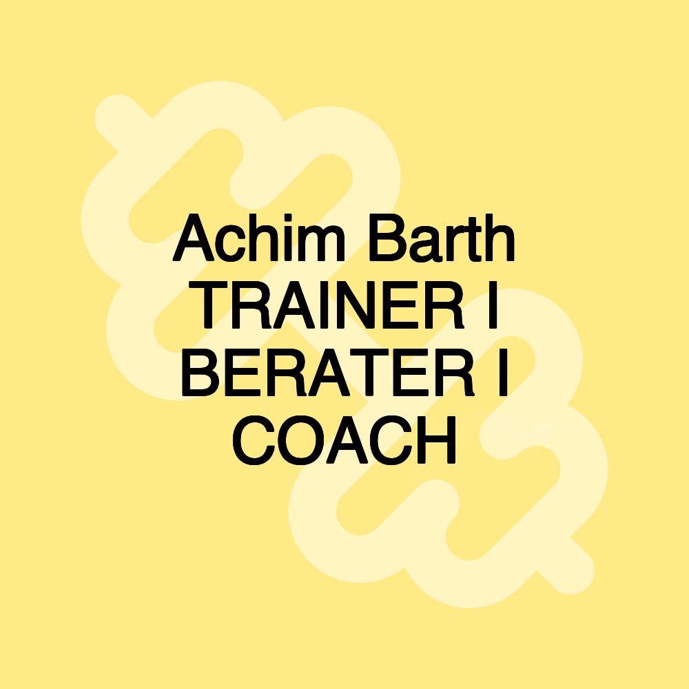 Achim Barth TRAINER I BERATER I COACH