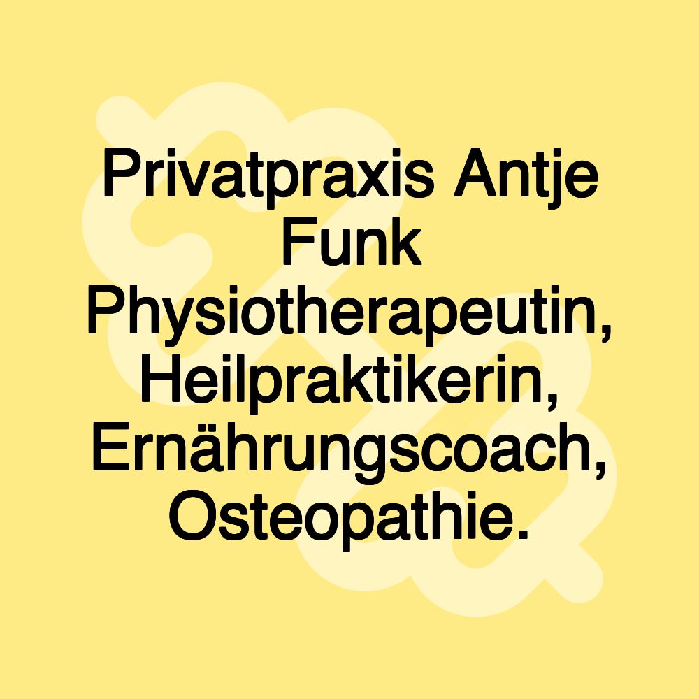 Privatpraxis Antje Funk Physiotherapeutin, Heilpraktikerin, Ernährungscoach, Osteopathie.