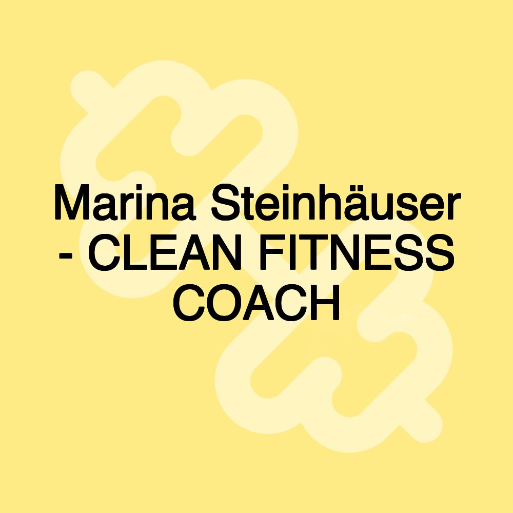 Marina Steinhäuser - CLEAN FITNESS COACH