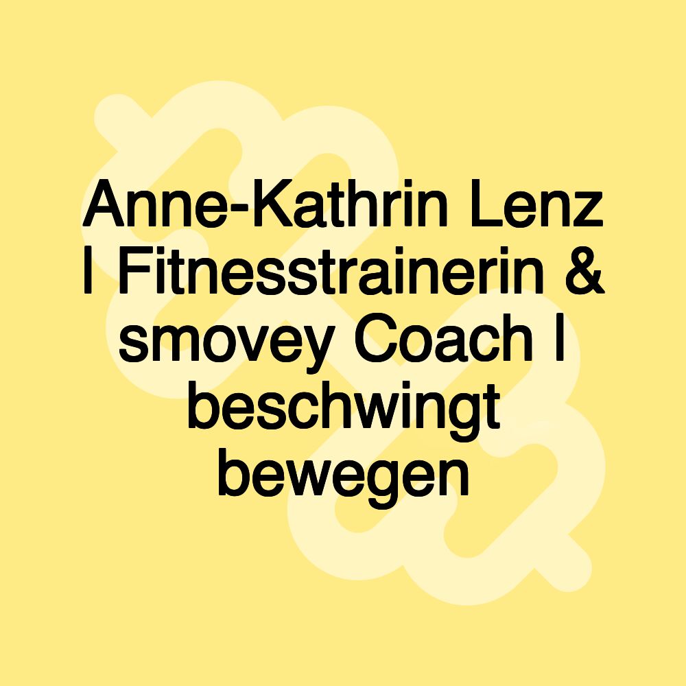 Anne-Kathrin Lenz | Fitnesstrainerin & smovey Coach | beschwingt bewegen