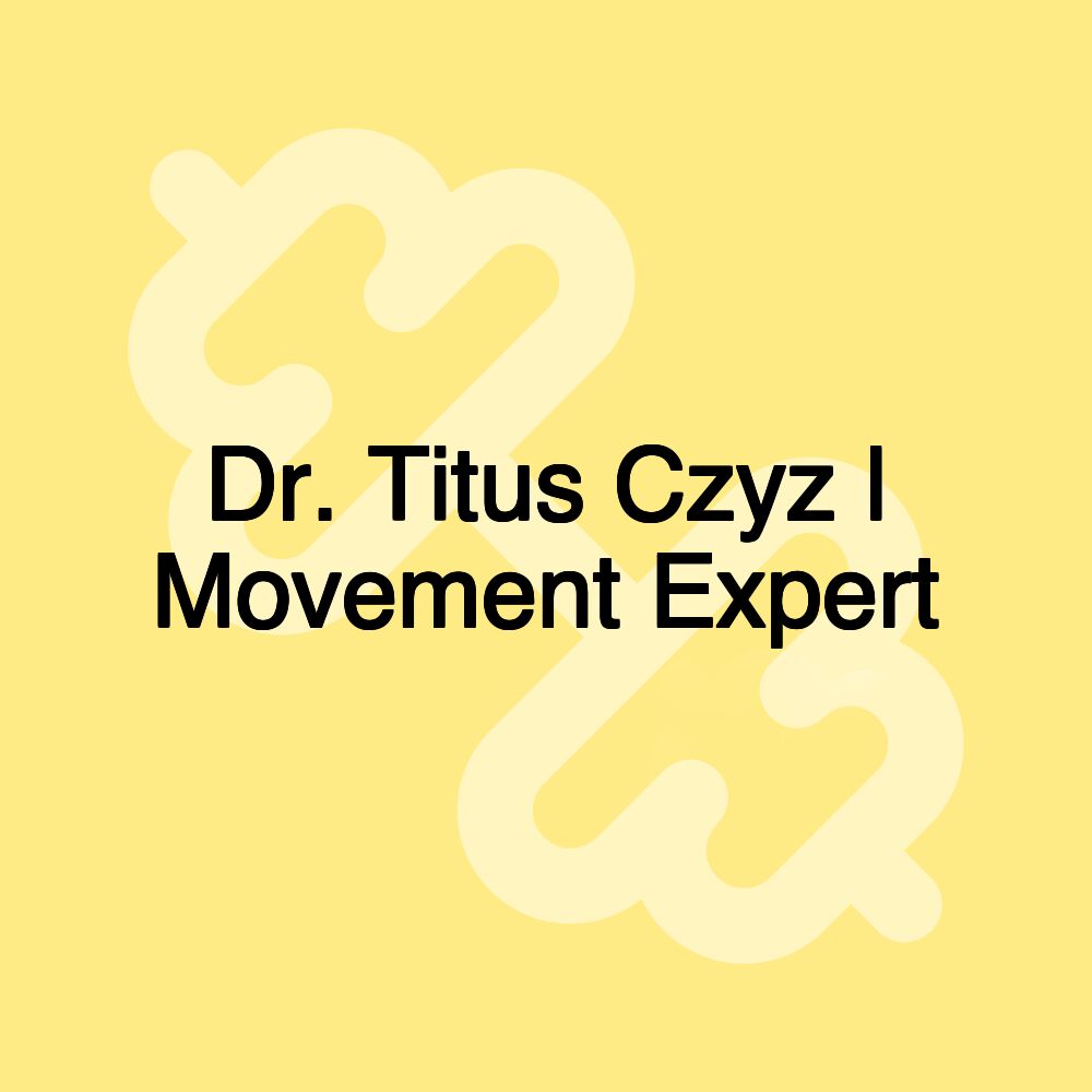 Dr. Titus Czyz l Movement Expert