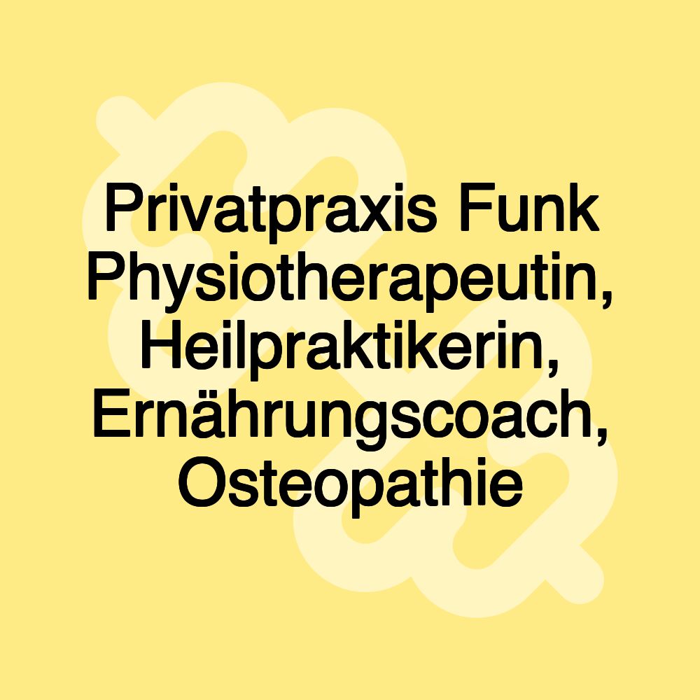 Privatpraxis Funk Physiotherapeutin, Heilpraktikerin, Ernährungscoach, Osteopathie