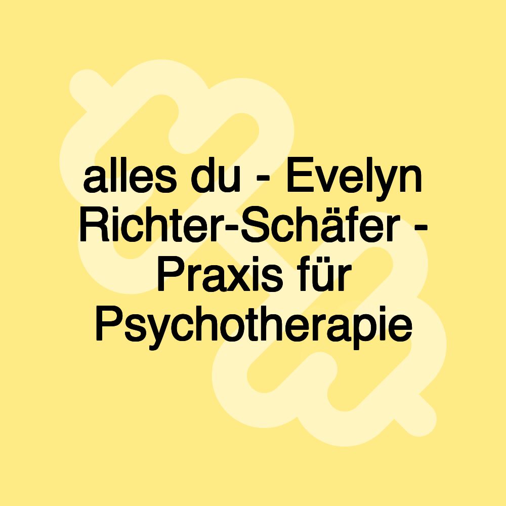 alles du - Evelyn Richter-Schäfer - Praxis für Psychotherapie