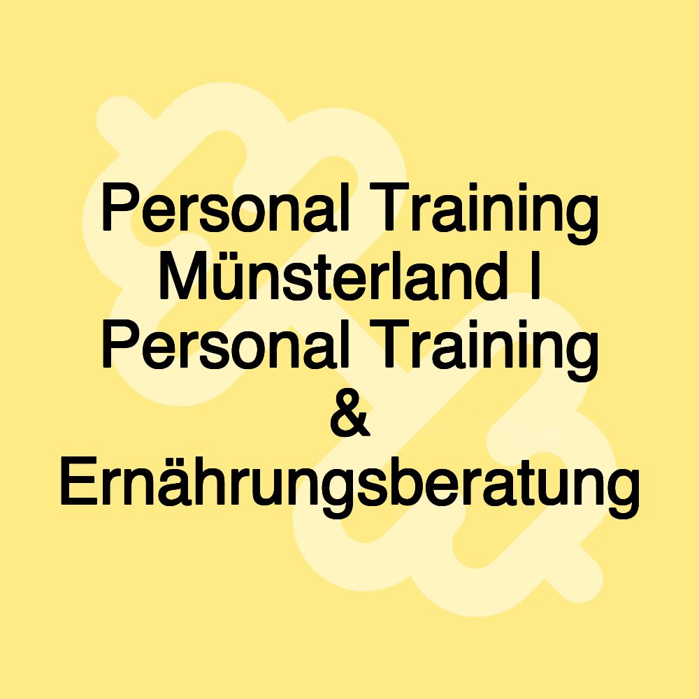 Personal Training Münsterland l Personal Training & Ernährungsberatung