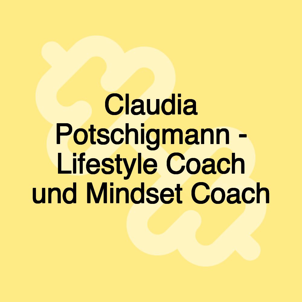 Claudia Potschigmann - Lifestyle Coach und Mindset Coach