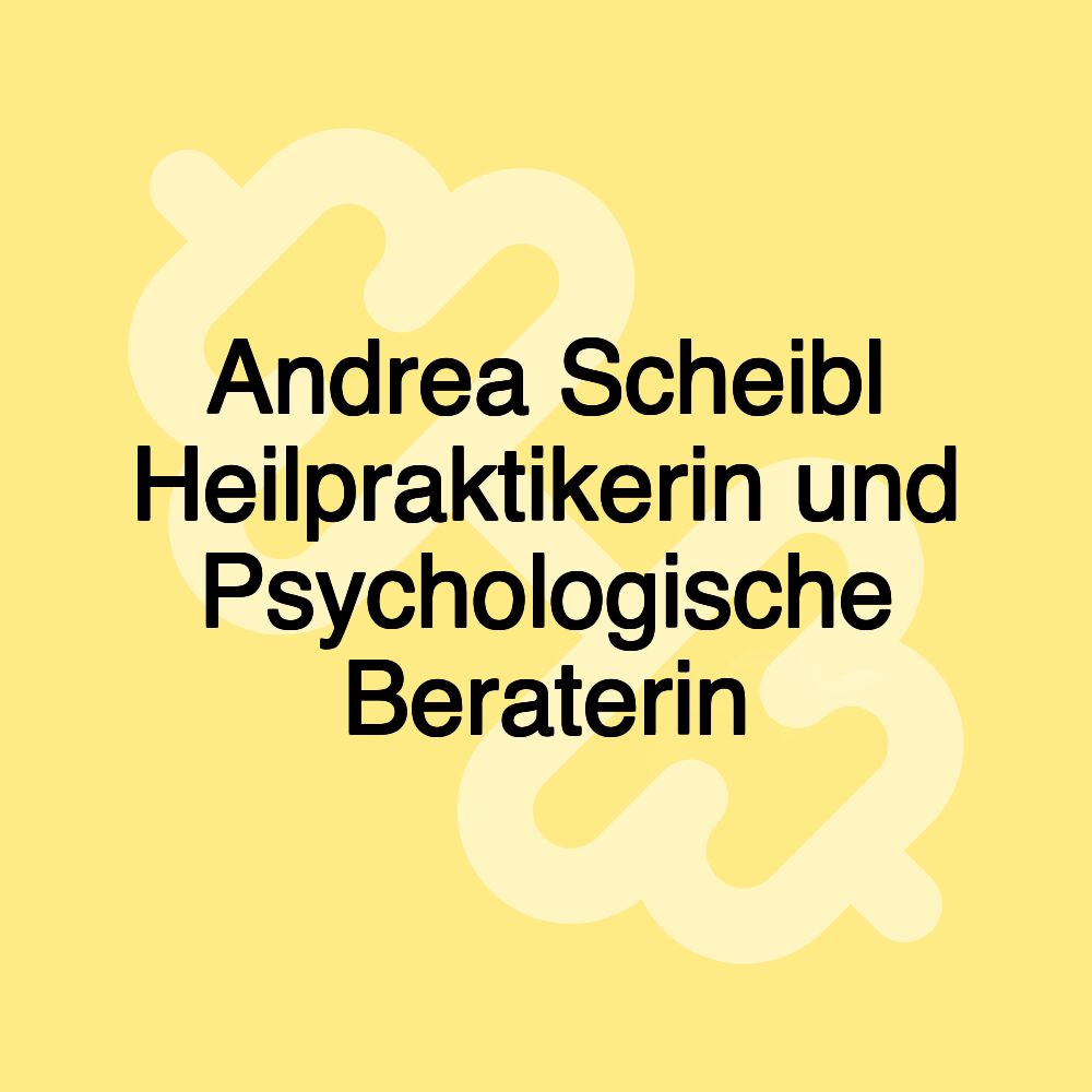 Andrea Scheibl Heilpraktikerin und Psychologische Beraterin