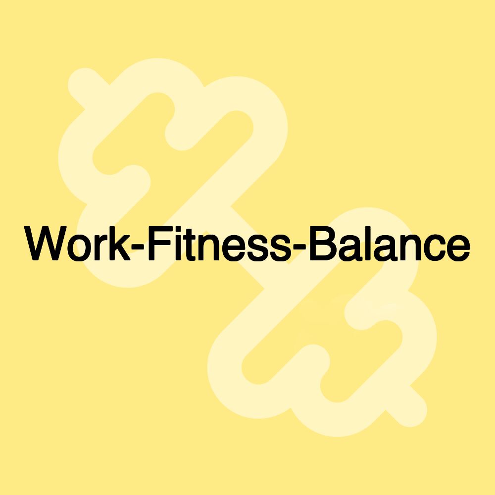 Work-Fitness-Balance