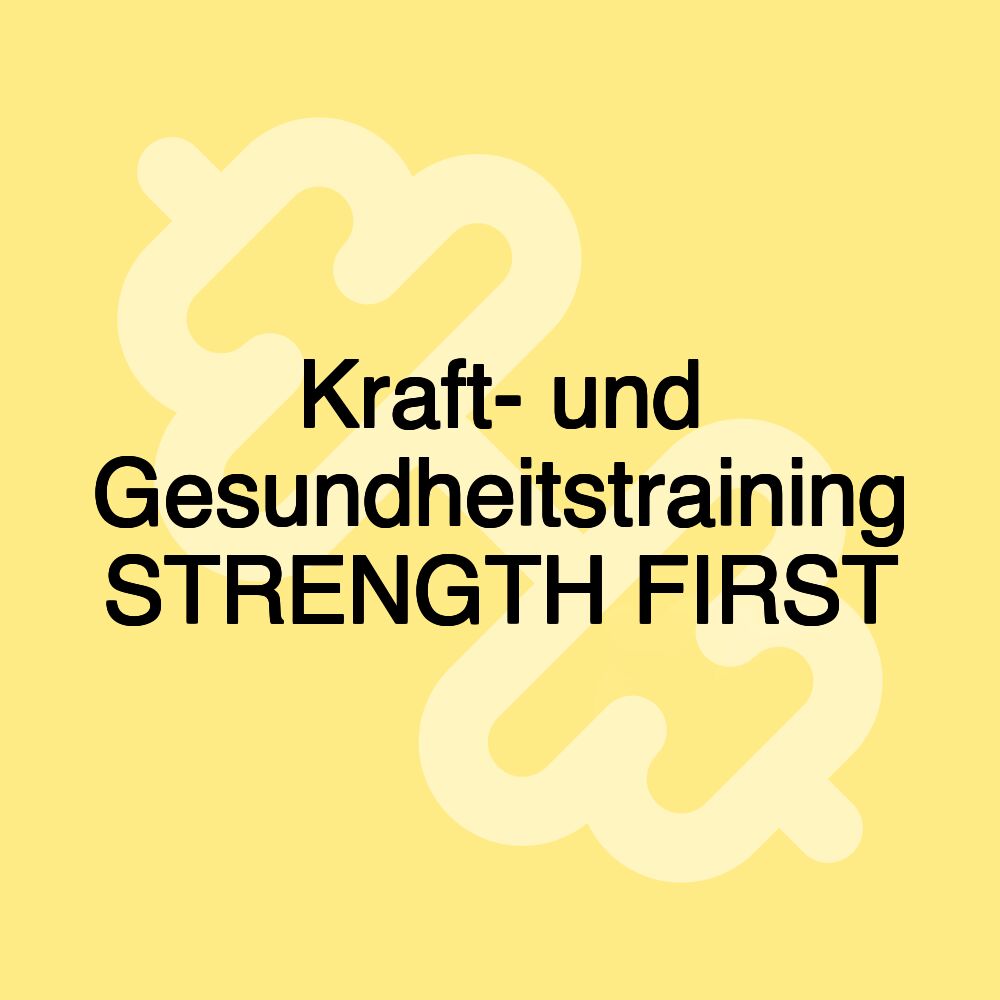 Kraft- und Gesundheitstraining STRENGTH FIRST